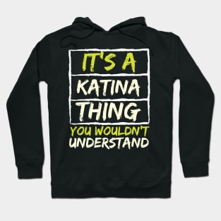 It's A Katina Thing You Wouldn't Understand Hoodie